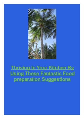 Thriving In Your Kitchen By
Using These Fantastic Food
preparation Suggestions

 