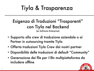 Tiyla & Trasparenza

        Esigenza di Traduzioni “Trasparenti”
               con Tiyla nel Backend
                   ...