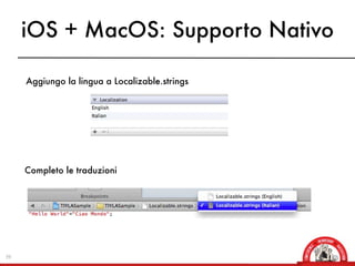 iOS + MacOS: Supporto Nativo

     Aggiungo la lingua a Localizable.strings




     Completo le traduzioni




39
 