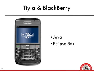 Tiyla & BlackBerry




               • Java
               • Eclipse Sdk




58
 