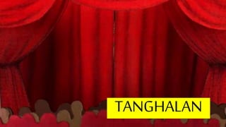 TANGHALAN
 