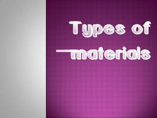Types of materials 
