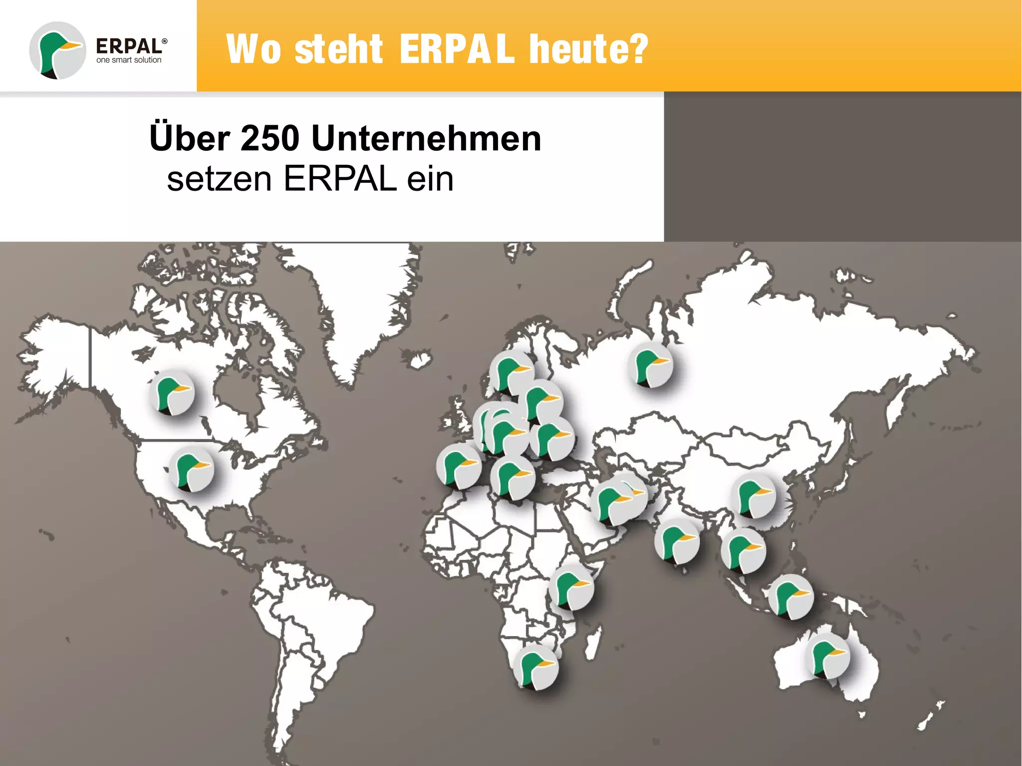 Wo steht ERPAL heute? 
Über 250 Unternehmen 
setzen ERPAL ein 
 