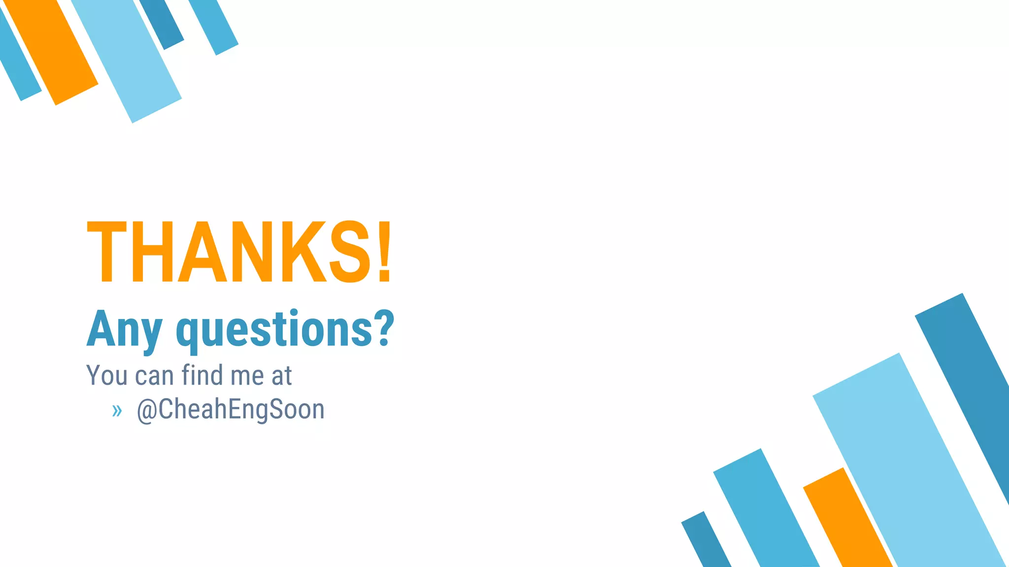 THANKS!
Any questions?
You can find me at
» @CheahEngSoon
 
