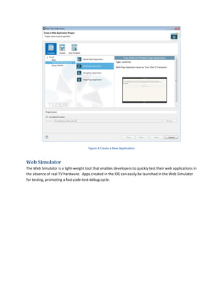 Figure 4 Create a New Application
Web Simulator
The Web Simulator is a light-weight tool that enables developers to quickly test their web applications in
the absence of real TV hardware. Apps created in the IDE can easily be launched in the Web Simulator
for testing, promoting a fast code-test-debug cycle.
 