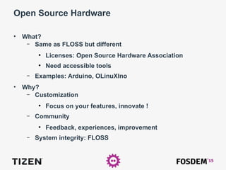Open Source Hardware
• What?
– Same as FLOSS but different
●
Licenses: Open Source Hardware Association
●
Need accessible tools
– Examples: Arduino, OLinuXIno
• Why?
– Customization
●
Focus on your features, innovate !
– Community
●
Feedback, experiences, improvement
– System integrity: FLOSS
 