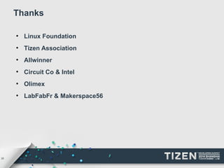 25 
Thanks 
● Linux Foundation 
● Tizen Association 
● Allwinner 
● Circuit Co & Intel 
● Olimex 
● LabFabFr & Makerspace56 
 