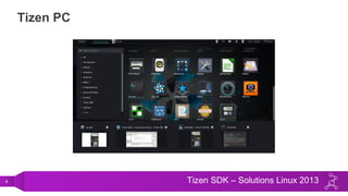 8 Tizen SDK – Solutions Linux 2013
Tizen PC
 