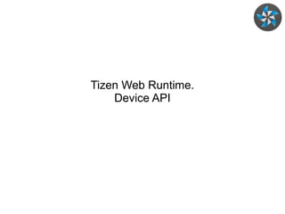 Tizen Web Runtime.
Device API

 