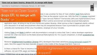 “Tizen not as Open Source,
drops EFL to merge with
Bada” on Slashdot.org




                         Is EFL(Enlightenment Foundation Libraries)
                         dropped?
 