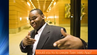 Would you try to create Tizen Web App?
 