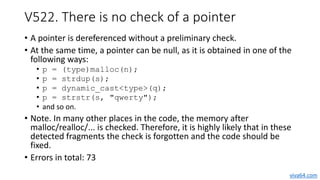 V522. There is no check of a pointer
• A pointer is dereferenced without a preliminary check.
• At the same time, a pointe...