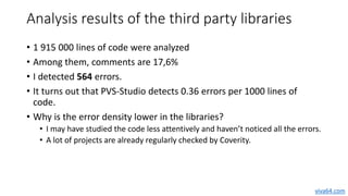 Analysis results of the third party libraries
• 1 915 000 lines of code were analyzed
• Among them, comments are 17,6%
• I...