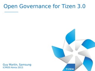 Open Governance for Tizen 3.0

Guy Martin, Samsung
ICPADS Korea 2013

 