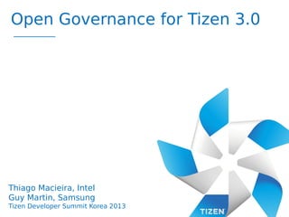Open Governance for Tizen 3.0

Thiago Macieira, Intel
Guy Martin, Samsung
Tizen Developer Summit Korea 2013

 