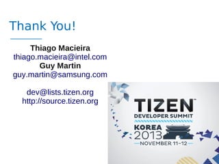 Thank You!
Thiago Macieira
thiago.macieira@intel.com
Guy Martin
guy.martin@samsung.com
dev@lists.tizen.org
http://source.t...