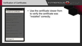 Verification of Certificates
• Use the certificate viewer from
to verify the certificate was
“installed” correctly.
 