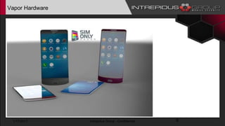 Vapor Hardware
1/17/2017 Intrepidus Group - Confidential 9
 