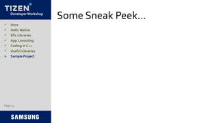 Developer Workshop
Some Sneak Peek…
Page 54
 Intro
 Hello Native
 EFL Libraries
 App Layouting
 Coding in C++
 Useful Libraries
 Sample Project
 