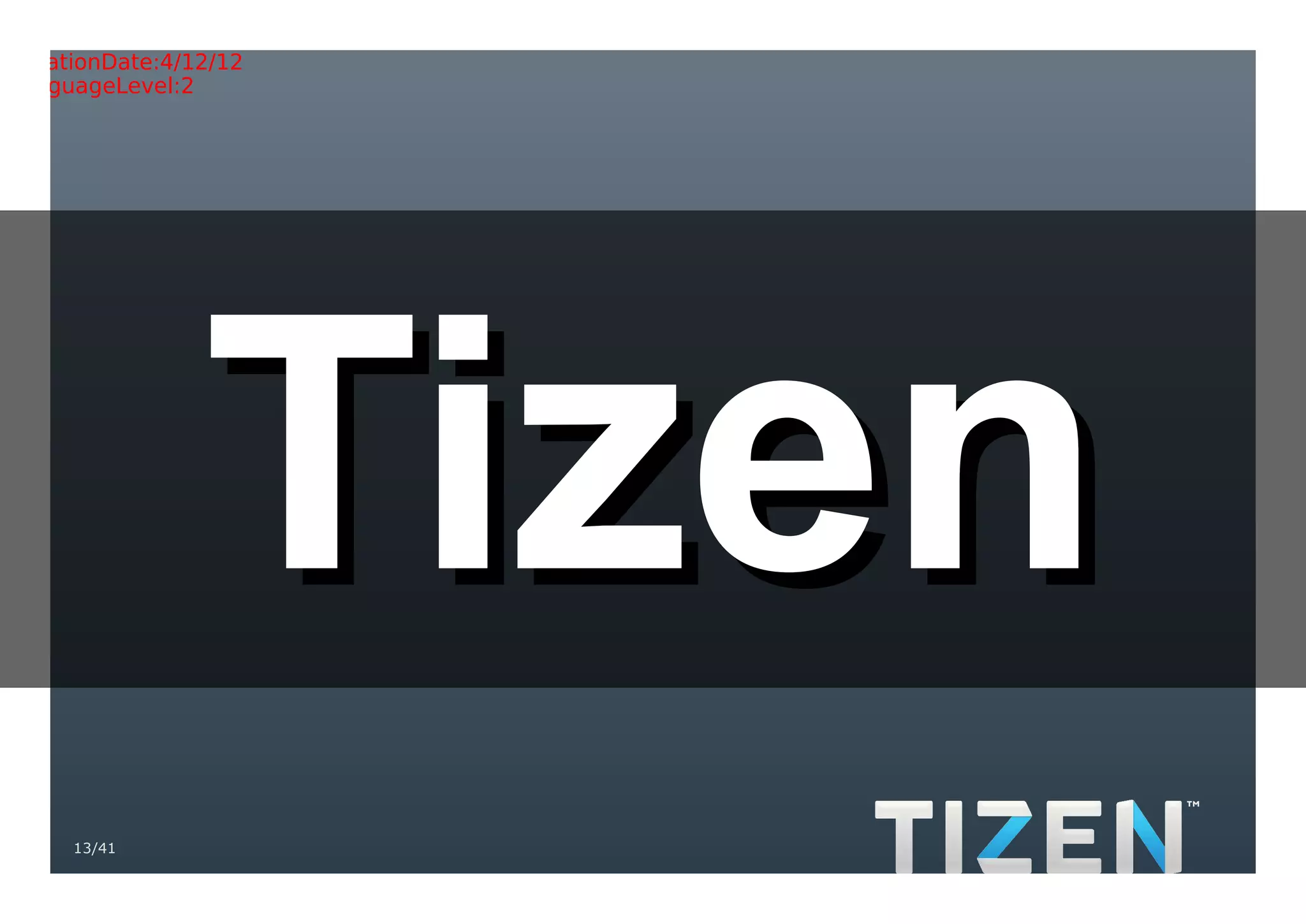 Title:Gradient.eps
Creator:Adobe Illustrator(R) 15.0
CreationDate:4/12/12
LanguageLevel:2




                  Tizen
     13/41
 