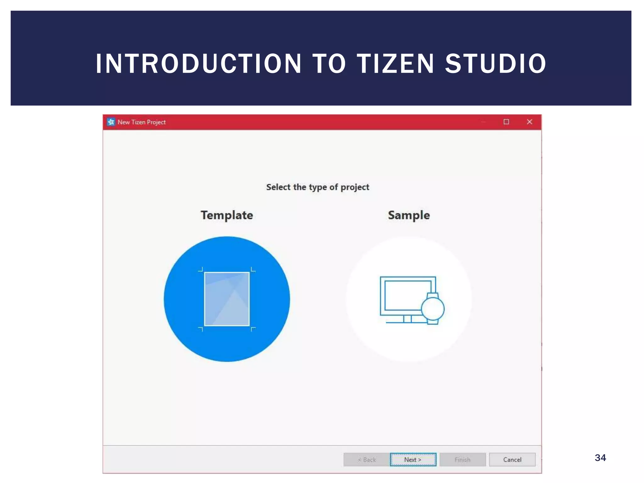INTRODUCTION TO TIZEN STUDIO
34
 