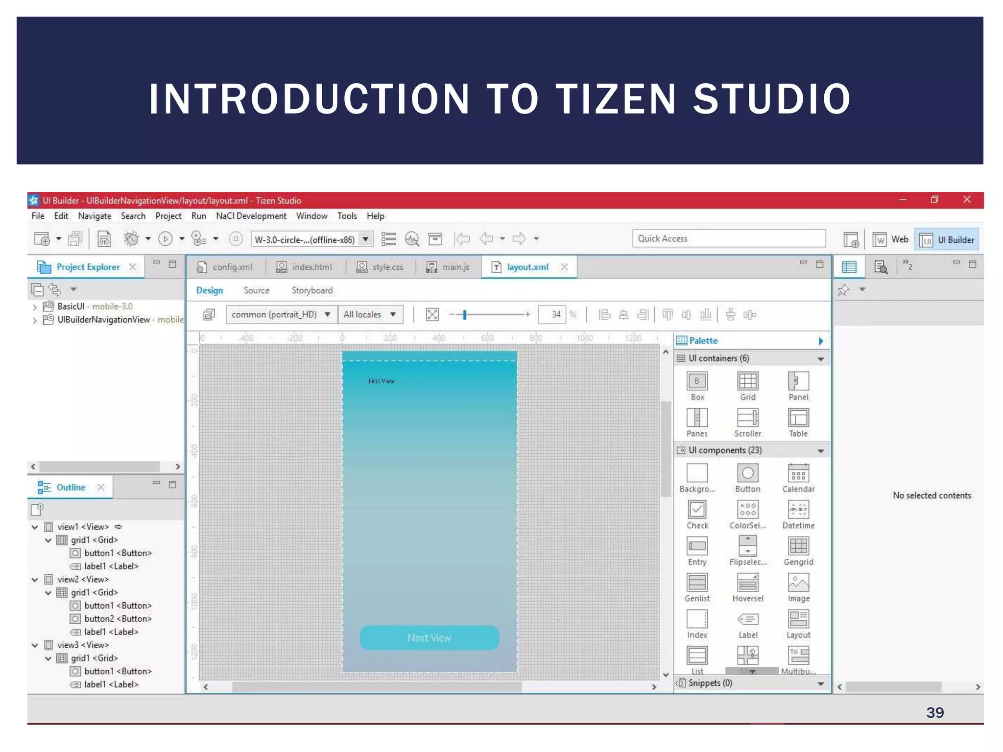 INTRODUCTION TO TIZEN STUDIO
39
 