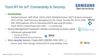 Samsung Open Source Group 13 https://fosdem.org/2018/schedule/event/tizen_rt/
Tizen:RT for IoT: Connectivity & Security
● ...
