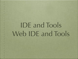 IDE and Tools
Web IDE and Tools
 