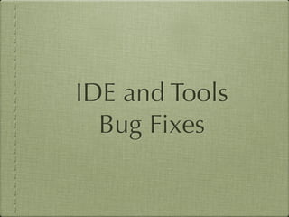 IDE and Tools
  Bug Fixes
 