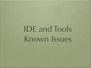 IDE and Tools
Known Issues
 
