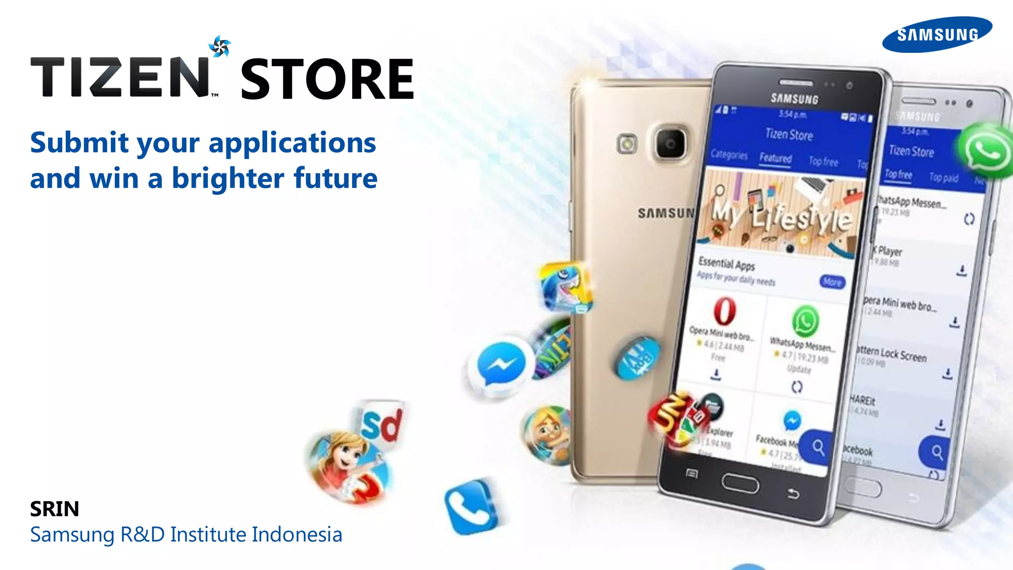 STORE
Submit your applications
and win a brighter future
SRIN
Samsung R&D Institute Indonesia
 