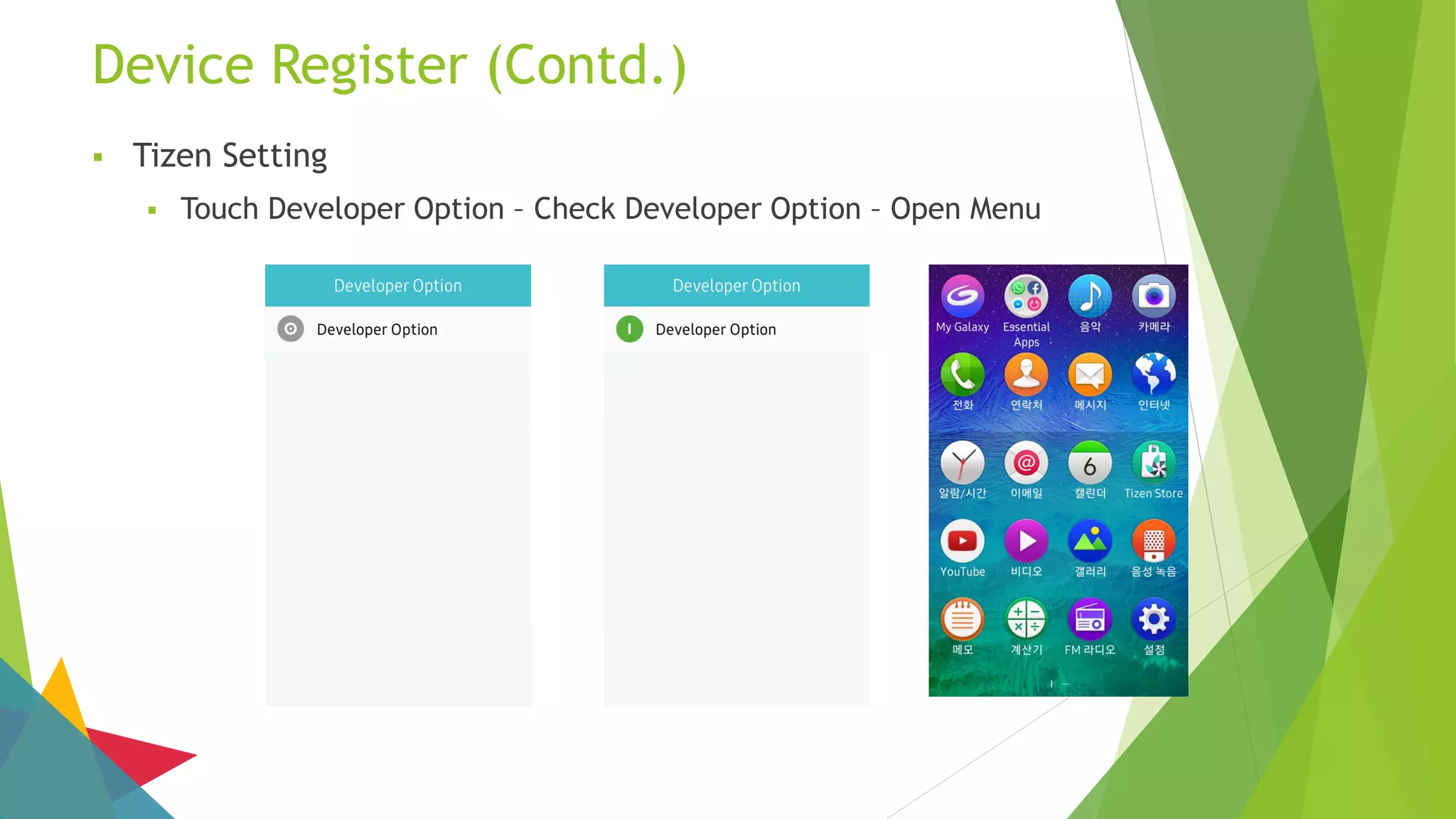 Device Register (Contd.)
 Tizen Setting
 Touch Developer Option – Check Developer Option – Open Menu
 