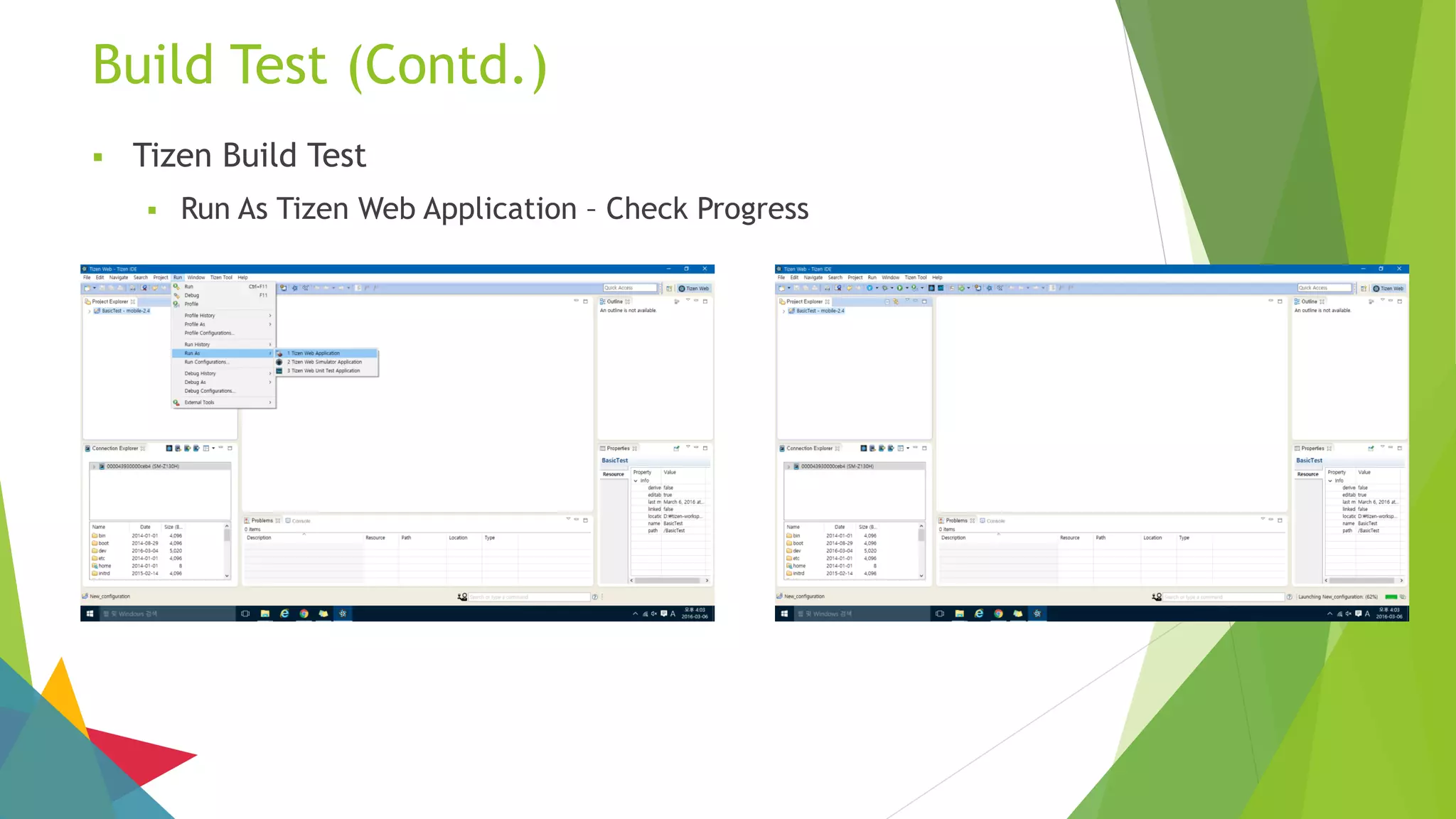 Build Test (Contd.)
 Tizen Build Test
 Run As Tizen Web Application – Check Progress
 