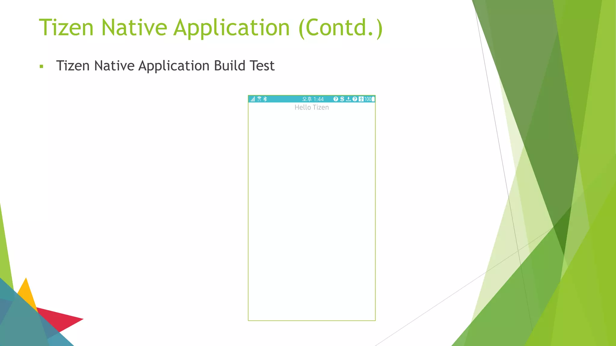 Tizen Native Application (Contd.)
 Tizen Native Application Build Test
 