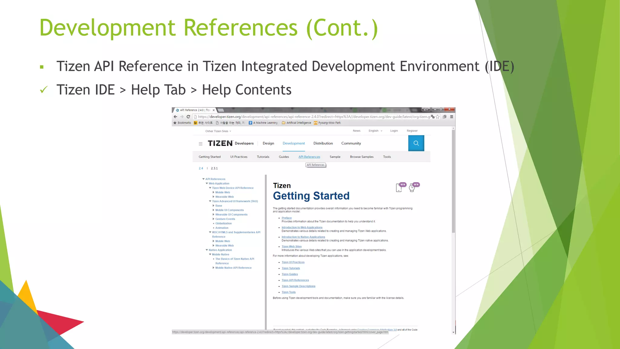 Development References (Cont.)
 Tizen API Reference in Tizen Integrated Development Environment (IDE)
 Tizen IDE > Help Tab > Help Contents
 