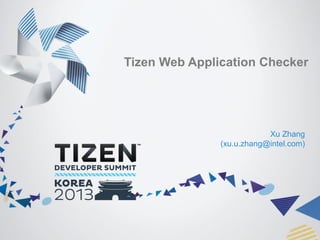 Tizen Web Application Checker

Xu Zhang
(xu.u.zhang@intel.com)

 
