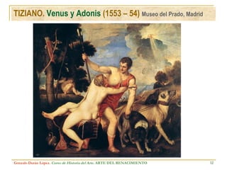 TIZIANO.  Venus y Adonis  (1553 – 54)  Museo del Prado, Madrid Gonzalo Durán López .  Curso de Historia del Arte.  ARTE DEL RENACIMIENTO 