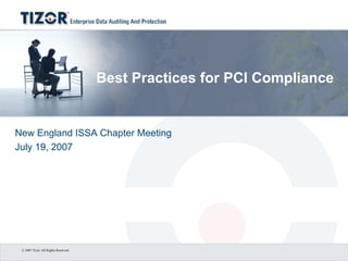 Best Practices for PCI Compliance New England ISSA Chapter Meeting July 19, 2007 