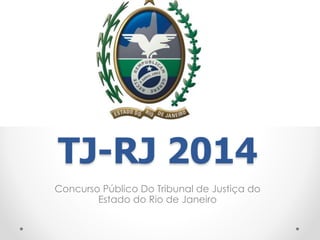 TJ-RJ 2014
Concurso Público Do Tribunal de Justiça do
Estado do Rio de Janeiro
 