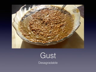 Gust
Desagradable
 