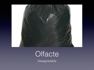 Olfacte
Desagradable
 
