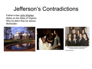 Jefferson’s Contradictions Father-in-law  John Wayles-   Notes on the State of Virginia-  Why he didn’t free his slaves-  Monticello-  