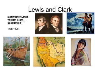 Lewis and Clark Meriwether Lewis William Clark  Sacagawea -  11/8/1805-  