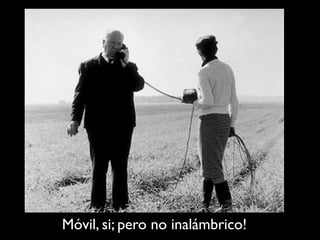 Móvil, si; pero no inalámbrico!