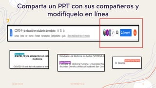 1 2 / 2 0 / 2 0 2 0 I N F O R M Á T I C A I 1 0
Comparta un PPT con sus compañeros y
modifíquelo en línea
7
 