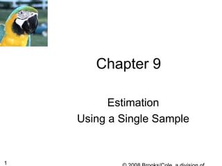 1
Chapter 9
Estimation
Using a Single Sample
 