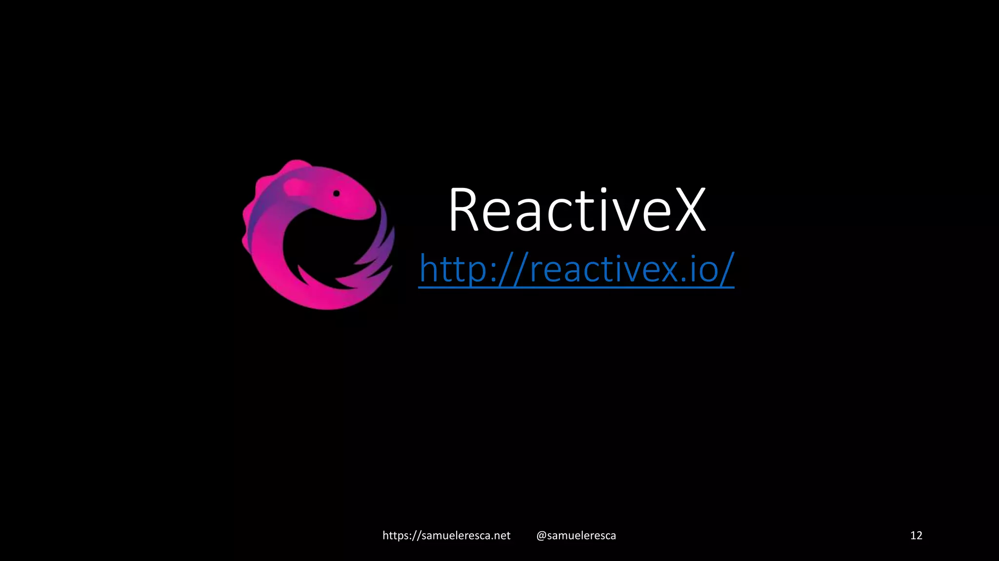 ReactiveX http://reactivex.io/ https://samueleresca.net @samueleresca 12 