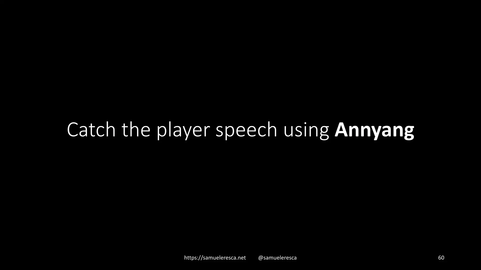 Catch the player speech using Annyang https://samueleresca.net @samueleresca 60 