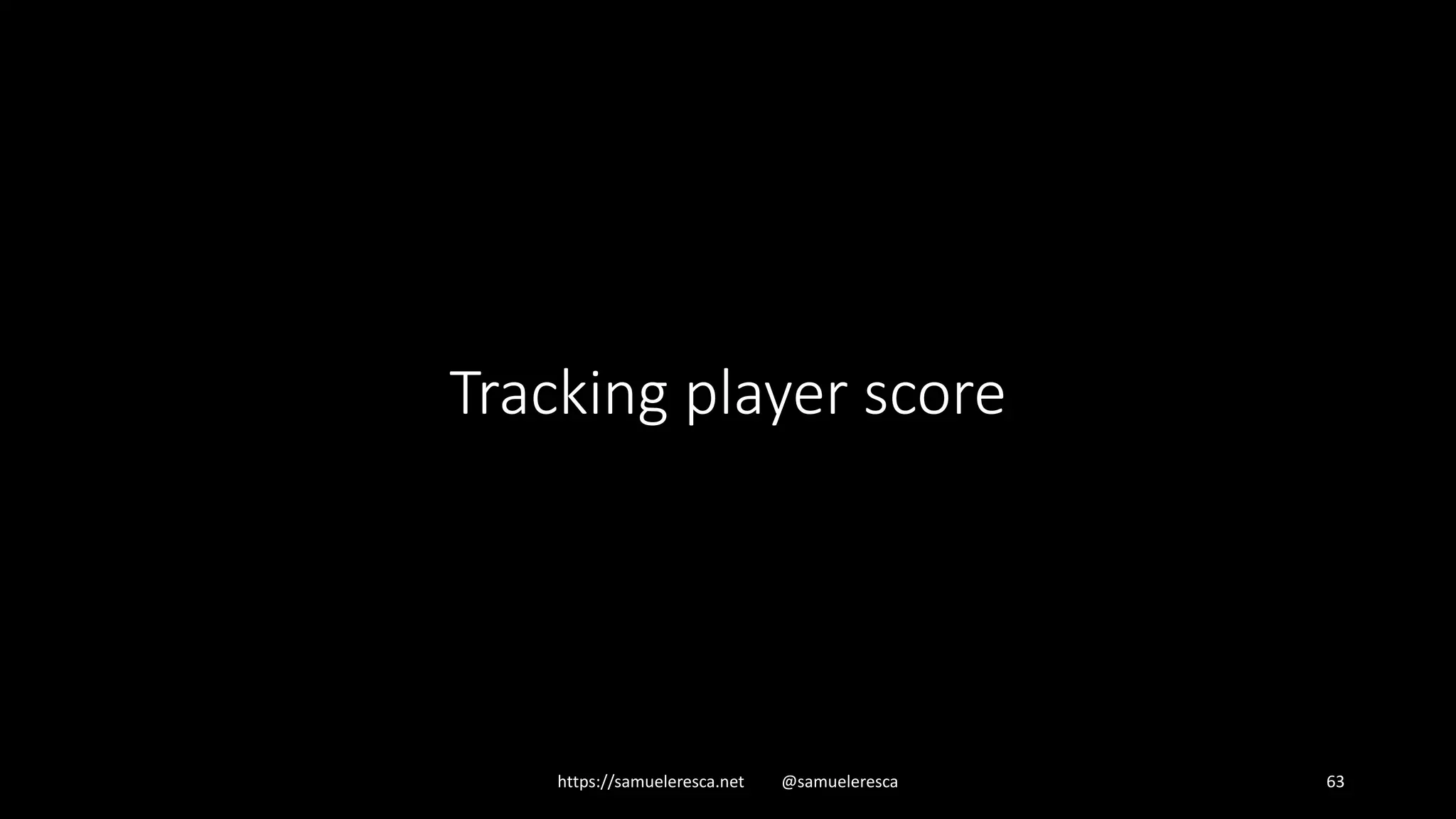 Tracking player score https://samueleresca.net @samueleresca 63 