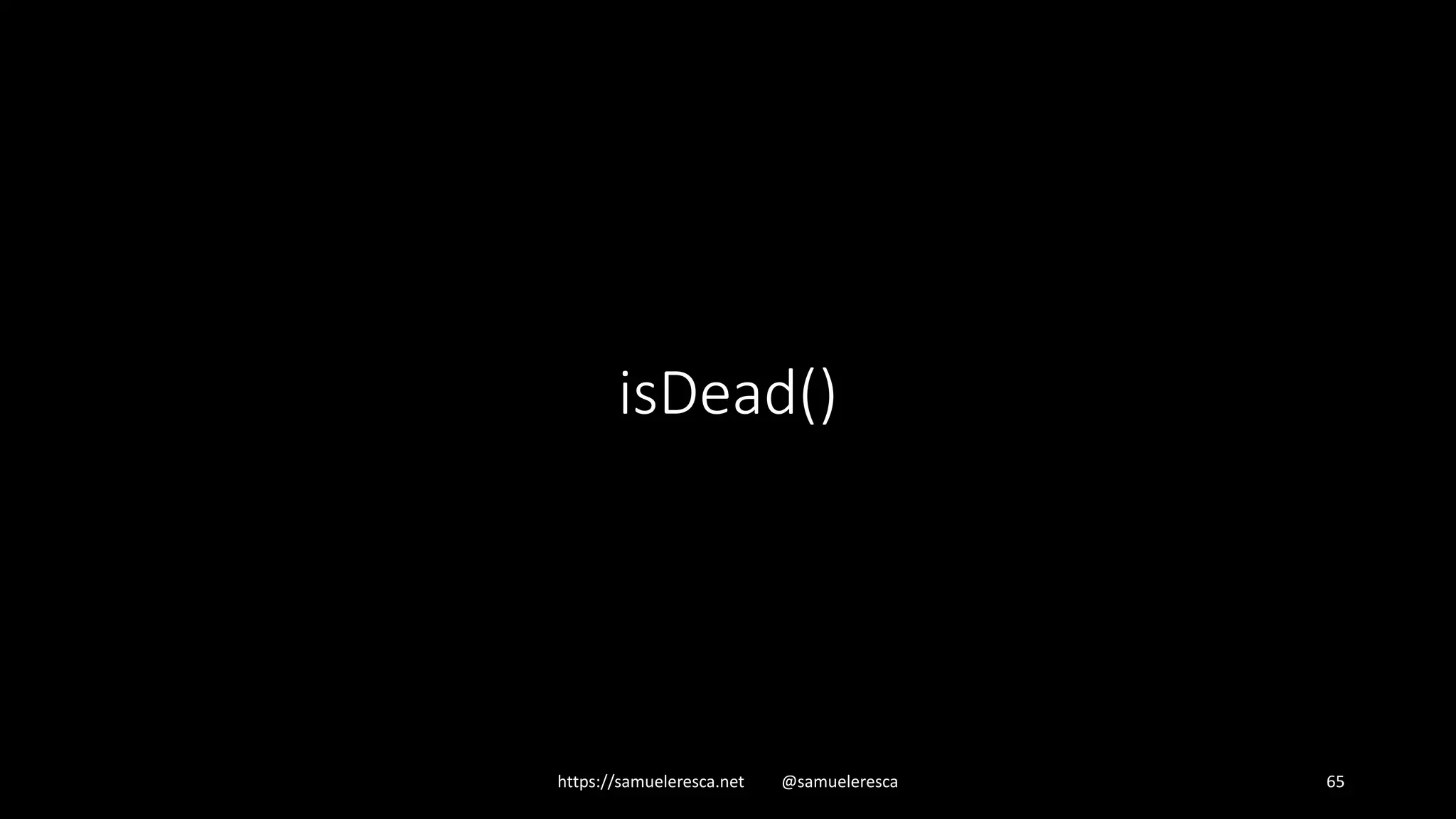 isDead() https://samueleresca.net @samueleresca 65 